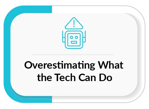Overestimating What the Tech Can Do