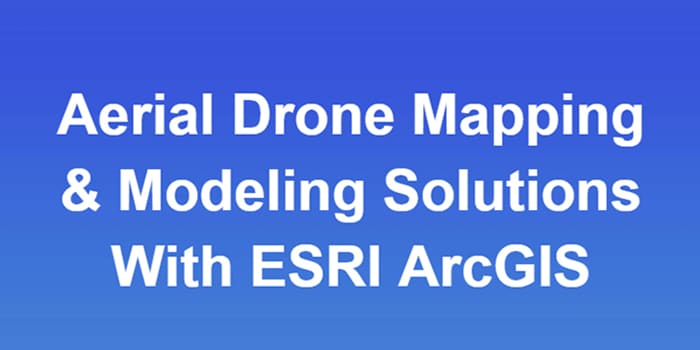  Aerial Drone Mapping & Modeling Solutions With ESRI ArcGIS